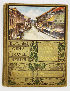 Boys and Girls Travel Series : Philippine Island 1910 By George Waldo Browne