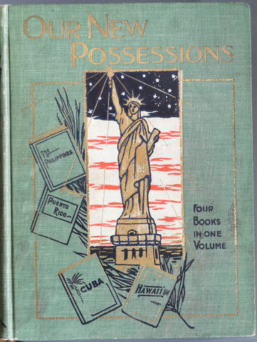 Our New Possessions: Four books in one: A graphic account descriptive and historical of the tropic islands of the sea which have fallen our sway.